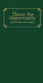 Seize the Opportunity: Quotations on Change - Applewood Books