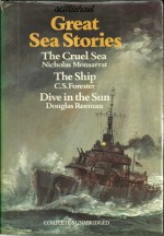 Great Sea Stories Comprising The Cruel Sea, The Ship, & Dive in the Sun - Nicholas Monsarrat, C.S. Forester, Douglas Reeman