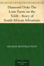 Diamond Dyke The Lone Farm on the Veldt - Story of South African Adventure - George Manville Fenn, W. Boucher