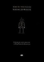 Nieoczywiste : 77 wierszy religijnych Marcina Świetlickiego - Marcin Świetlicki