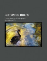 Briton or Boer?; A Tale of the Fight for Africa - George Griffith