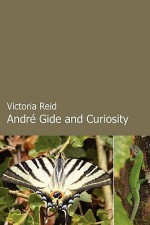 Andre Gide and Curiosity - Victoria Reid