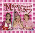 Make Your Own Story: Once Upon a Princess [With Over 100 Reusable Stickers] - Claire Page