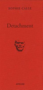 Sophie Calle: Detachment - Sophie Calle