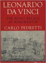 Leonardo Da Vinci: The Royal Palace at Romorantin - Carlo Pedretti