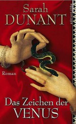 Das Zeichen der Venus : Roman - Sarah Dunant, Angelika Beck