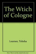 The Wtich of Cologne - Tobsha Learner