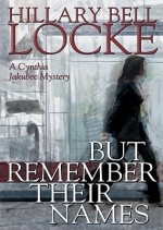 But Remember Their Names: A Cynthia Jakubec Mystery - Hillary Bell Locke, Heather Henderson