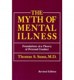 The Myth of Mental Illness: Foundations of a Theory of Personal Conduct - Thomas Stephen Szasz