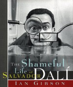 The Shameful Life of Salvador Dalí - Ian Gibson