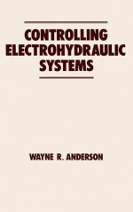 Controlling Electrohydraulic Systems - Wayne Anderson