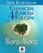 Chancen, Risiken, Folgen 4: Bora Bora (German Edition) - Sissi Kaipurgay