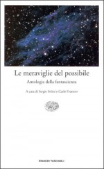 Le meraviglie del possibile: Antologia della Fantascienza - Robert A. Heinlein, Carlo Fruttero, H.G. Wells, Floriana Bossi, Giorgio Monicelli, William Tenn, Philip K. Dick, Robert Sheckley, Franco Lucentini, Bruno Fonzi, Fredric Brown, A.E. van Vogt, Clifford D. Simak, Sergio Solmi, Walter M. Miller Jr., Margaret St. Clair, Lion 