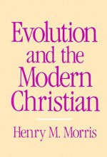 Evolution and the Modern Christian - Henry M. Morris