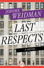 Last Respects: A Novel - Jerome Weidman