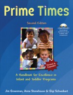 Prime Times, 2nd Ed: A Handbook for Excellence in Infant and Toddler Programs - Jim Greenman, Gigi Schweikert, Anne Stonehouse