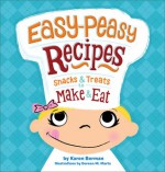 Easy-Peasy Recipes: Snacks and Treats to Make and Eat - Karen Berman, Doreen Mulryan Marts