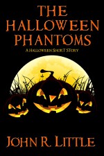 The Halloween Phantoms: A Halloween Short Story - John R. Little