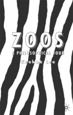 Zoos: A Philosophical Tour - Keekok Lee