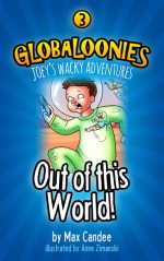 Out of This World (Globaloonies, #3) - Max Candee, Anne Zimanski