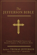 The Jefferson Bible [annotated]: Original Old English Version and Modern Updates to The Jefferson Bible - Thomas Jefferson, William V. Grebenik