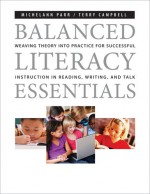 Balanced Literacy Essentials: Weaving Theory into Practice for Successful Instruction in Reading, Writing, and Talk - Michelann Parr, Terry Campbell