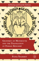 Geoffrey of Monmouth and the Translation of Female Kingship - Fiona Tolhurst