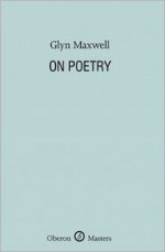 On Poetry - Glyn Maxwell