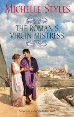 The Roman's Virgin Mistress - Michelle Styles