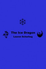 The Ice Dragon - Lauren Scharhag