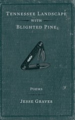 Tennessee Landscape with Blighted Pine: Poems - Jesse Graves