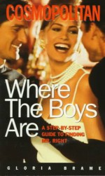 Where the Boys Are: A Step-By-Step Guide to Finding Mr. Right - Gloria G. Brame