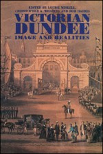 Victorian Dundee: Image and Realities - Christopher A. Whatley, Bob Harris, Louise Miskell, Christopher A. Miskell