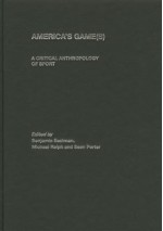 America's Game(s): A Critical Anthropology of Sport - Benjamin Eastman, Michael Ralph, Sean Brown, J.A. Mangan, Boria Majumdar