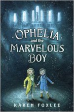 Ophelia and the Marvelous Boy - Karen Foxlee