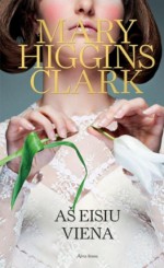 Aš eisiu viena - Mary Higgins Clark, Inga Dievulytė