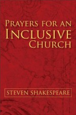 Prayers for an Inclusive Church - Steven Shakespeare