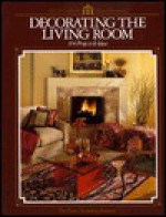 Decorating the Living Room (Arts and Crafts for Home Decorating) - Home Decorating Institute