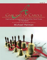 A Garland of Carols: Captivating Arrangements of Familiar Carol Tunes for 3, 4 or 5 Octaves Handbells - Michael Helman