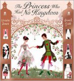 The Princess Who Had No Kingdom - Ursula Jones, Sarah Gibb