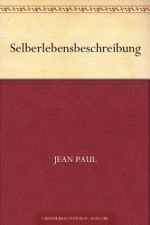 Selberlebensbeschreibung (German Edition) - Jean Paul Richter