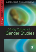 50 Key Concepts in Gender Studies - Jane Pilcher, Imelda Whelehan