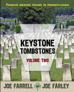 Keystone Tombstones Volume Two: Famous Graves Found in Pennsylvania - Joe Farrell, Joe Farley