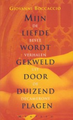 Mijn liefde wordt gekweld door duizend plagen: de beste verhalen uit de Decamerone - Giovanni Boccaccio, Tom Naegels, Frans Denissen