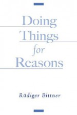 Doing Things for Reasons - Rudiger Bittner