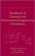 Handbook of Chemical and Environmental Engineering Calculations - Joseph P. Reynolds, Louis Theodore