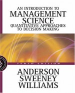 An Introduction To Management Science: Quantitative Approaches To Decision Making - David Anderson, Thomas A. Williams