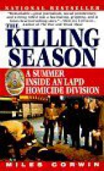 The Killing Season : A Summer Inside an LAPD Homicide Division - Miles Corwin