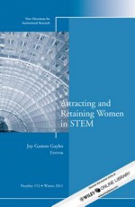 Attracting and Retaining Women in Stem: New Directions for Institutional Research, Number 152 - IR, Joy Gaston Gayles