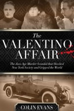 The Valentino Affair: The Jazz Age Murder Scandal That Shocked New York Society and Gripped the World - Colin Evans, New England Publishing Associates, Inc.